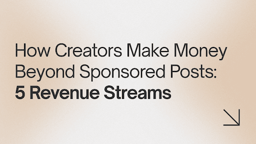 How Creators Make Money Beyond Sponsored Posts: 5 Revenue Streams