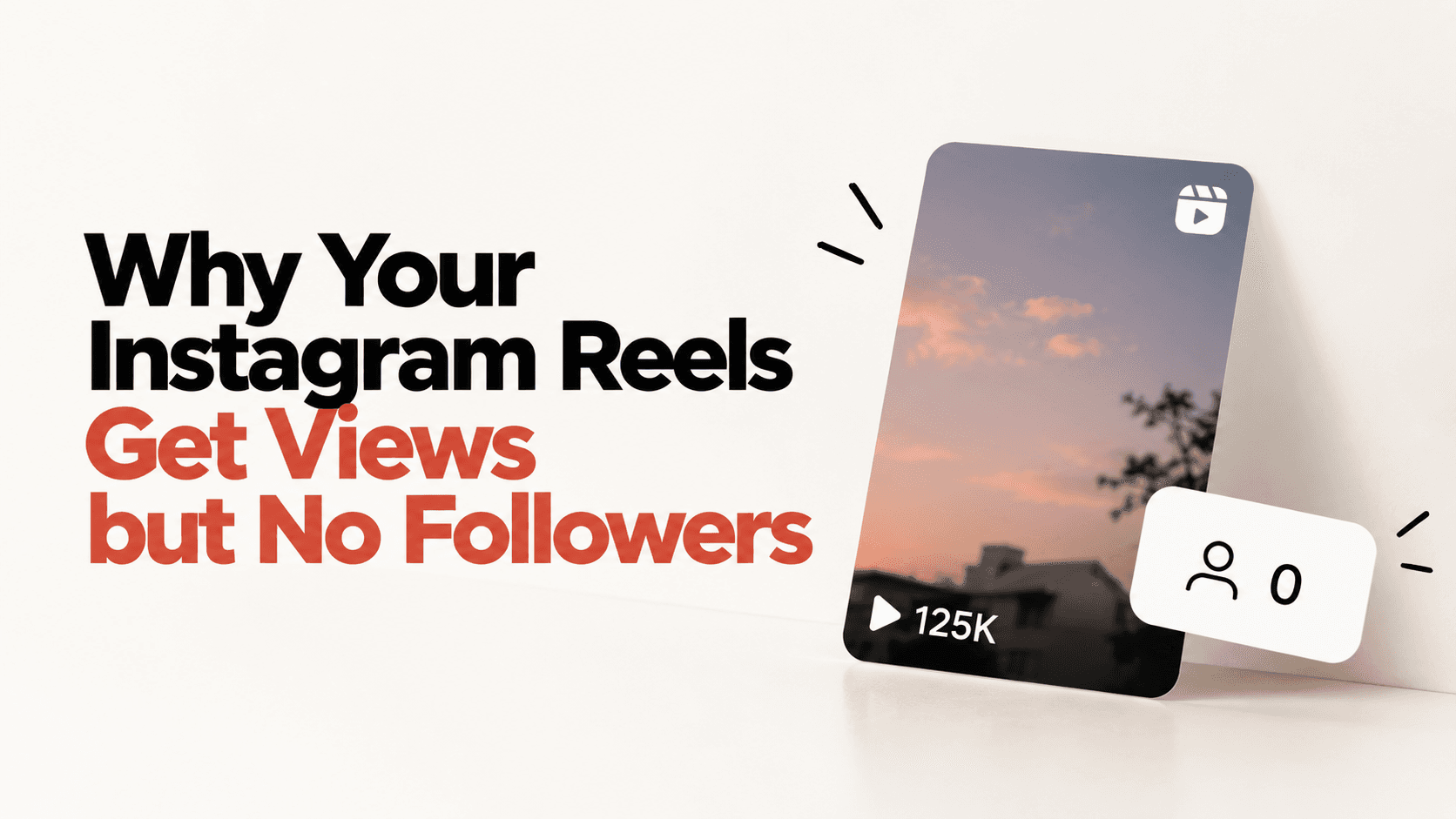 Why Your Instagram Reels Get Views but No Followers