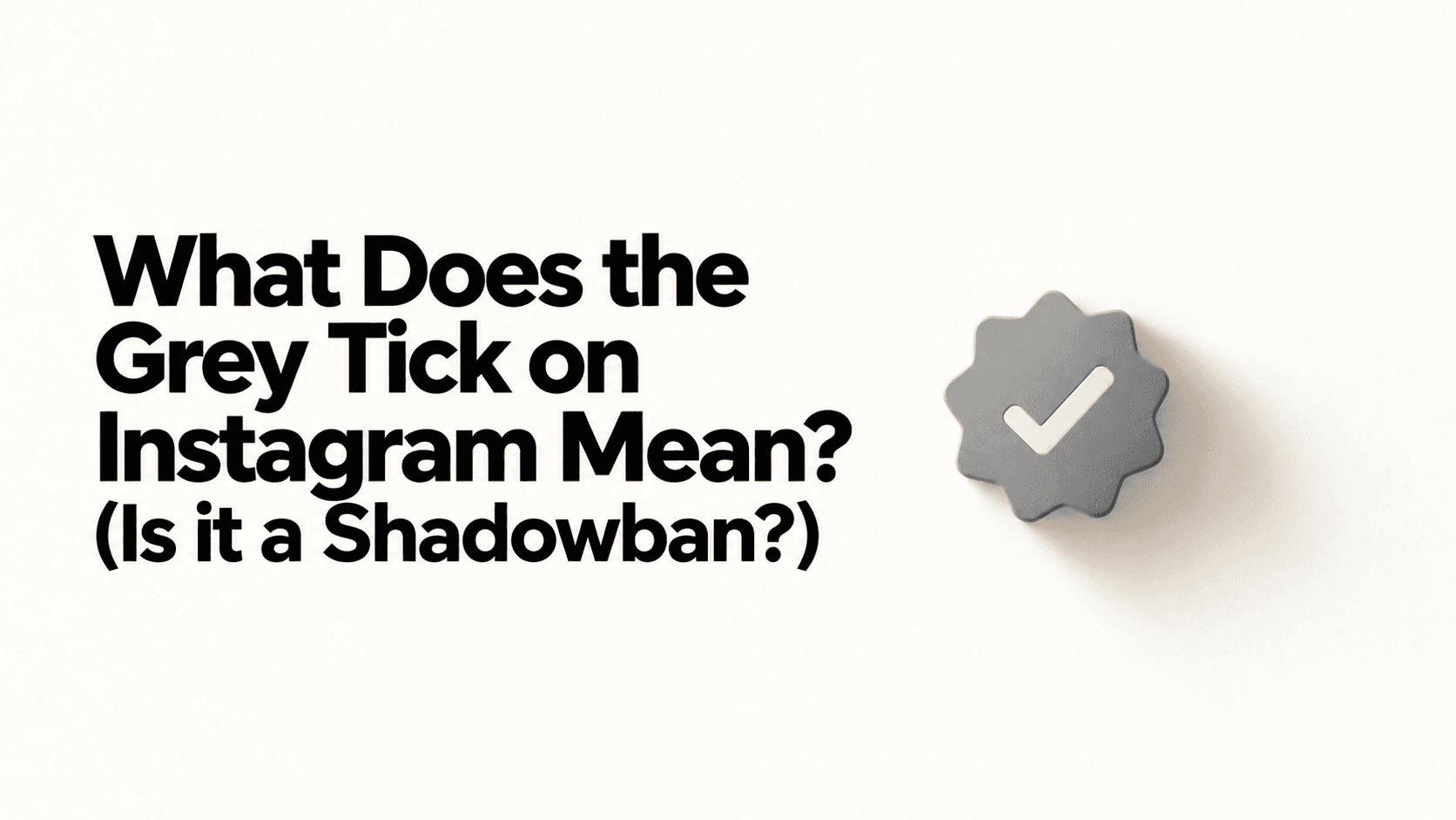 What Does the Grey Tick on Instagram Mean? (Is it a Shadowban?)