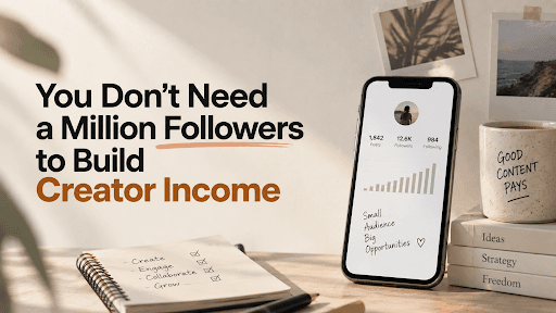 You Don't Need a Million Followers to Build Creator Income