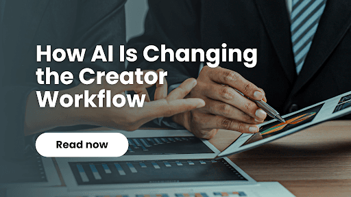 How AI Is Changing the Creator Workflow