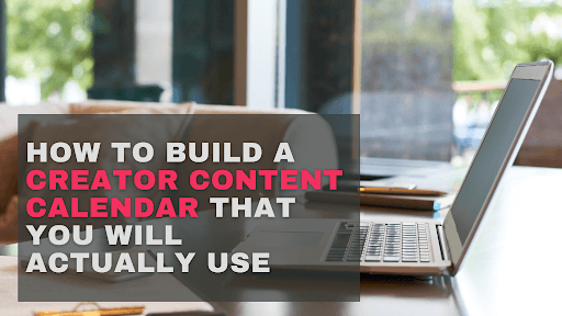 How to Build a Creator Content Calendar That You Will Actually Use