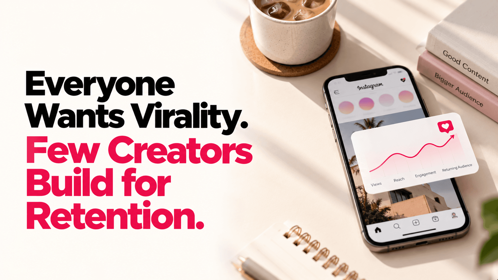 Everyone Wants Virality. Few Creators Build for Retention.