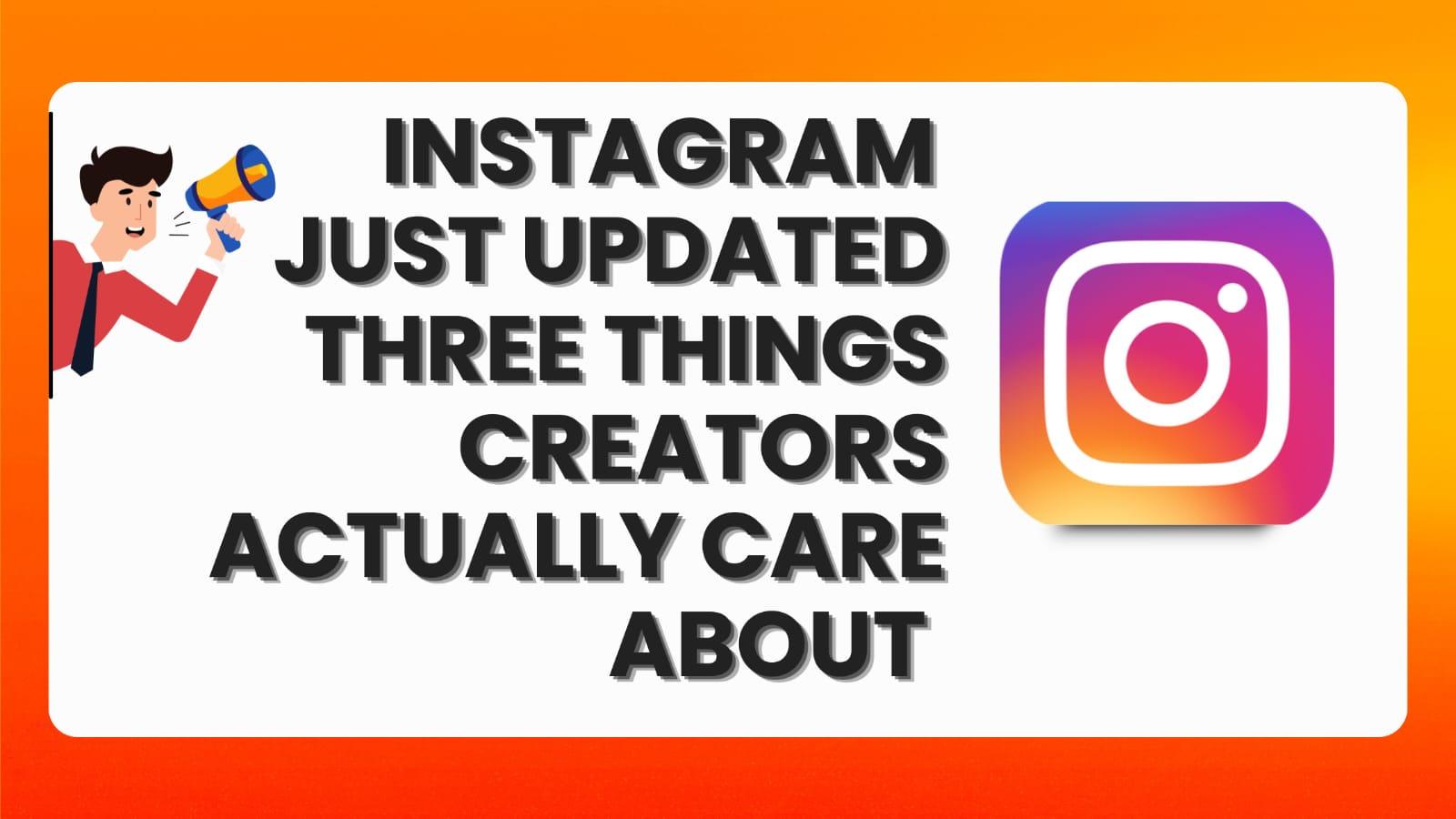 Instagram Just Updated Three Things Creators Actually Care About
